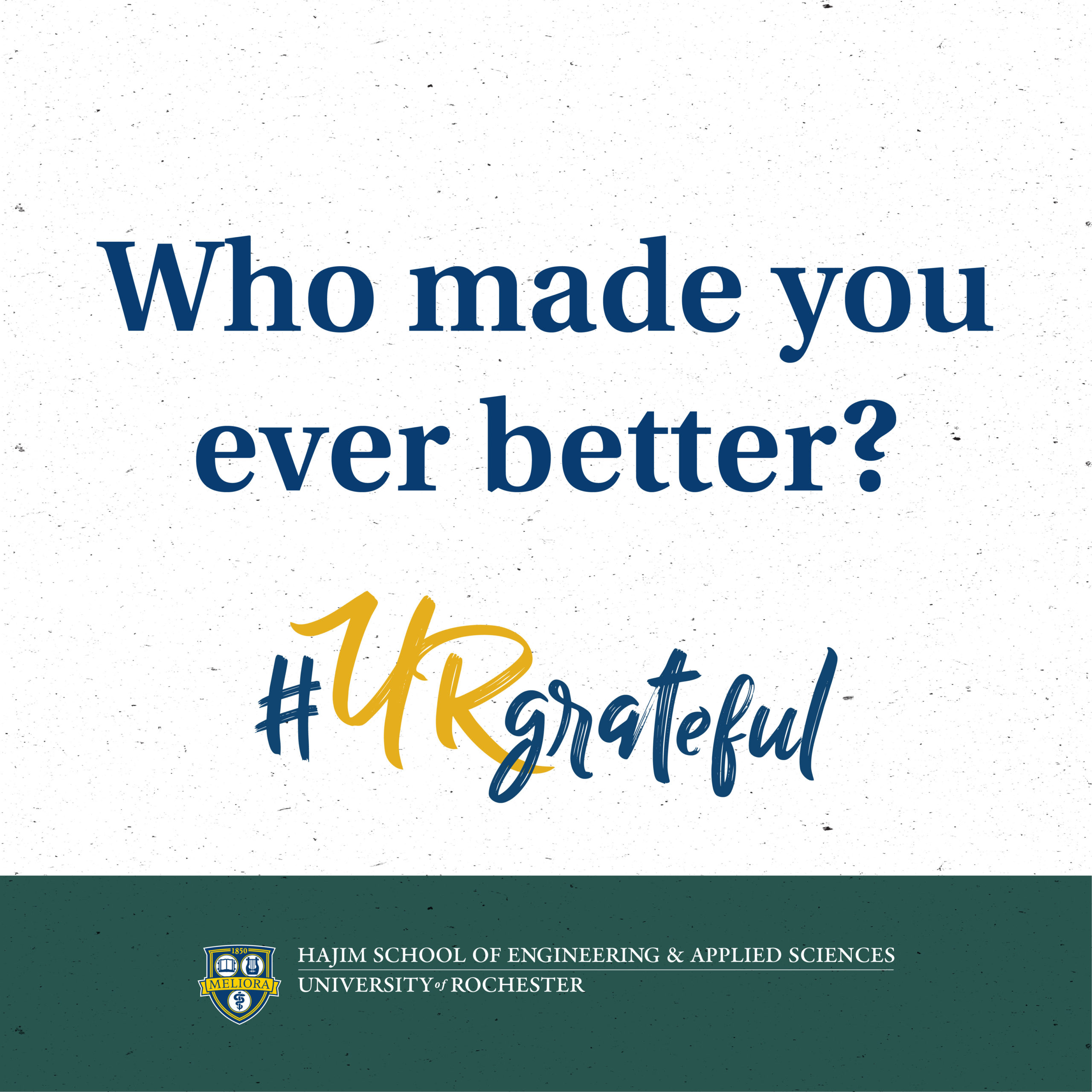 Who made you ever better? #URgrateful - Hajim School