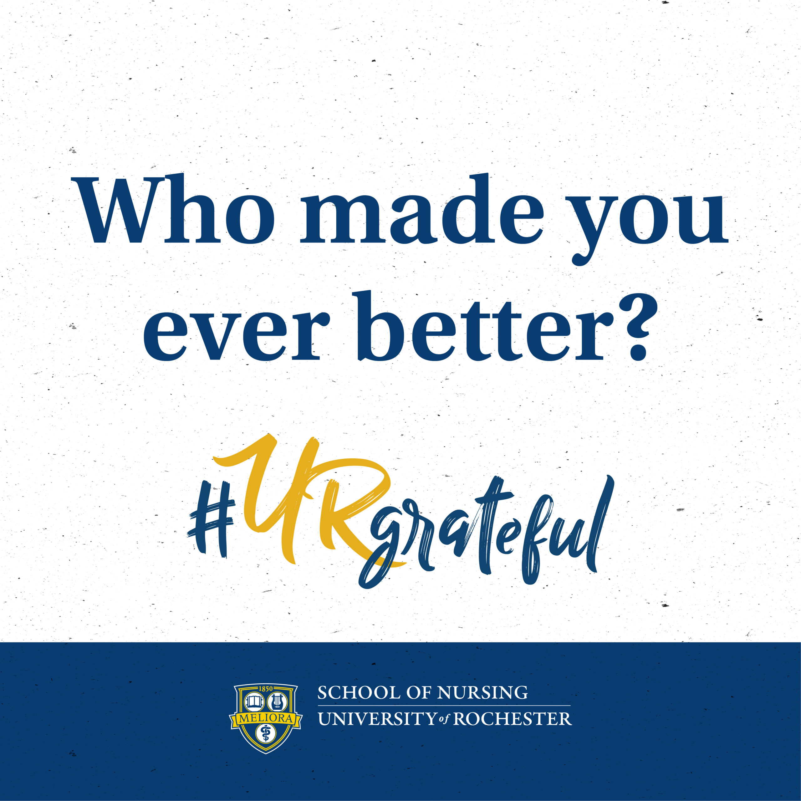 Who made you ever better? #URgrateful - School of Nursing
